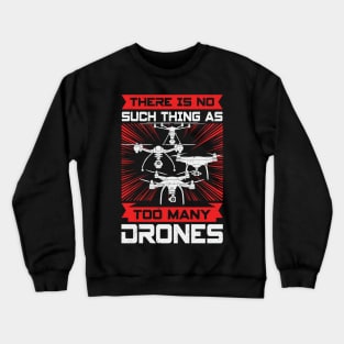 There Is No Such Thing As Too Many Drones Crewneck Sweatshirt